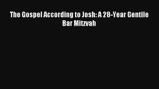 The Gospel According to Josh: A 28-Year Gentile Bar Mitzvah [Download] Online