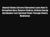 Banned Chakra Secrets Unleashed: Learn How To Strengthen Aura Balance Chakras Radiate Energy