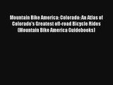Mountain Bike America: Colorado: An Atlas of Colorado's Greatest off-road Bicycle Rides (Mountain