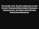 The Crucible of Life: The Role of Experience in John Wesley's Theological Method (Asbury Theological