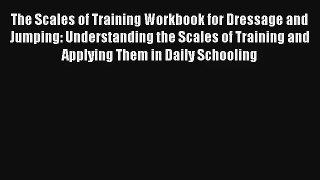 The Scales of Training Workbook for Dressage and Jumping: Understanding the Scales of Training