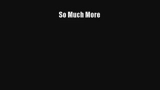 So Much More [Read] Online