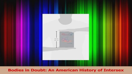 Bodies in Doubt An American History of Intersex Read Online