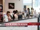 S'ka me interes per depozitat - News, Lajme - Vizion Plus