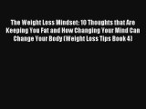 The Weight Loss Mindset: 10 Thoughts that Are Keeping You Fat and How Changing Your Mind Can