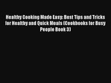 Healthy Cooking Made Easy: Best Tips and Tricks for Healthy and Quick Meals (Cookbooks for