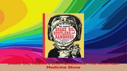Snake Oil Hustlers and Hambones The American Medicine Show Download