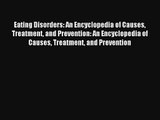 Eating Disorders: An Encyclopedia of Causes Treatment and Prevention: An Encyclopedia of Causes