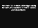 Acceptance and Commitment Therapy for Eating Disorders: A Process-Focused Guide to Treating