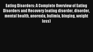 Eating Disorders: A Complete Overview of Eating Disorders and Recovery (eating disorder disorder