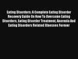 Eating Disorders: A Complete Eating Disorder Recovery Guide On How To Overcome Eating Disorders