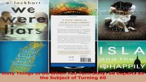 Read  Sixty Things to Do When You Turn Sixty 60 Experts on the Subject of Turning 60 PDF Online
