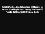 Weight Watcher: Exactly How I Lost 100 Pounds Eat Smarter With Simple Starts (Exactly How I