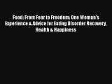 Food: From Fear to Freedom: One Woman's Experience & Advice for Eating Disorder Recovery Health