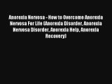 Anorexia Nervosa - How to Overcome Anorexia Nervosa For Life (Anorexia Disorder Anorexia Nervosa