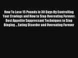 How To Lose 15 Pounds in 30 Days By Controlling Your Cravings and How to Stop Overeating Forever: