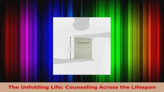 Read  The Unfolding Life Counseling Across the Lifespan Ebook Free