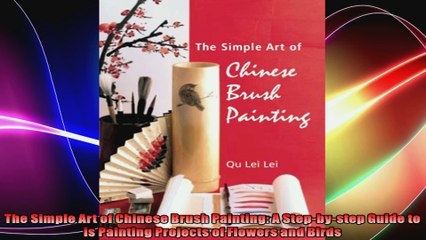 The Simple Art of Chinese Brush Painting A Stepbystep Guide to is Painting Projects of