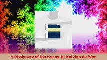 A Dictionary of the Huang Di Nei Jing Su Wen Read Online