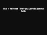 Intro to Reformed Theology: A Calvinist Survival Guide [PDF] Online