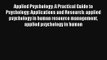 Applied Psychology: A Practical Guide to Psychology: Applications and Research: applied psychology