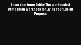 Tame Your Inner Critic: The Workbook: A Companion Workbook for Living Your Life on Purpose