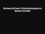 The Book of IQ Tests: 25 Self-Scoring Quizzes to Sharpen Your Mind [Read] Online