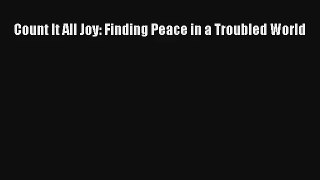 Count It All Joy: Finding Peace in a Troubled World [Read] Full Ebook