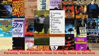 Read  Caring for Yourself While Caring for Your Aging Parents Third Edition How to Help How to EBooks Online