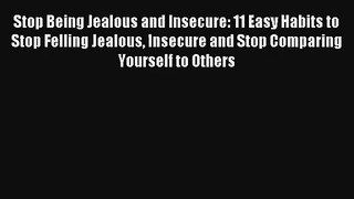 Stop Being Jealous and Insecure: 11 Easy Habits to Stop Felling Jealous Insecure and Stop Comparing