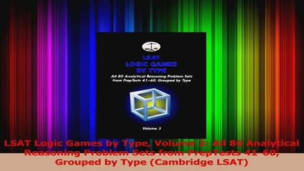 LSAT Logic Games by Type Volume 3 All 80 Analytical Reasoning Problem Sets from PrepTests Read Online