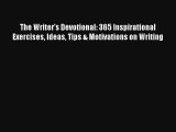 [Read] The Writer's Devotional: 365 Inspirational Exercises Ideas Tips & Motivations on Writing
