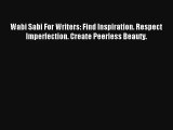 [PDF Download] Wabi Sabi For Writers: Find Inspiration. Respect Imperfection. Create Peerless