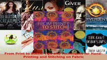 Read  From Print to Stitch Tips and Techniques for HandPrinting and Stitching on Fabric Ebook Free