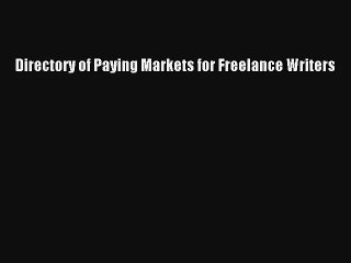 [Read] Directory of Paying Markets for Freelance Writers Full Ebook