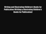 [Read] Writing and Illustrating Children's Books for Publication (Writing & Illustrating Children's