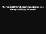 [Read] The Five Day Writer's Retreat: Preparing You for a Lifestyle of Writing (Volume 1) Full