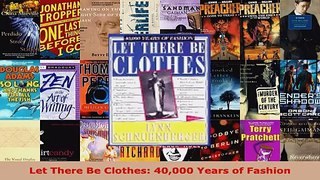 Read  Let There Be Clothes 40000 Years of Fashion EBooks Online