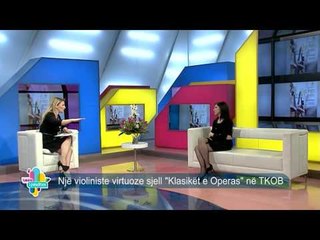 Takimi i pasdites - Nje violiniste virtuoze sjell "Klasiket e Operas" ne TKOB! (22 Janar 2015)