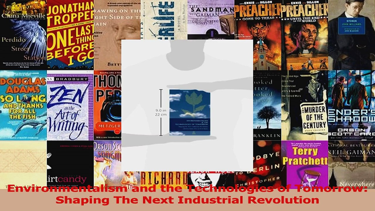 PDF Download  Environmentalism and the Technologies of Tomorrow Shaping The Next Industrial Revolution PDF Full Ebook