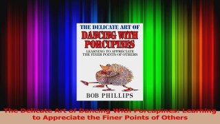 Download  The Delicate Art of Dancing With Porcupines Learning to Appreciate the Finer Points of Ebook Free