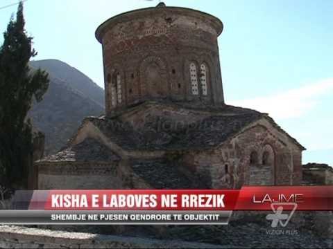 Kisha e Labovës në rrezik - News, Lajme - Vizion Plus