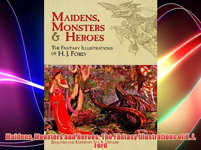 Maidens Monsters and Heroes: The Fantasy Illustrations of H. J. Ford