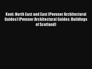 Kent: North East and East (Pevsner Architectural Guides) (Pevsner Architectural Guides: Buildings