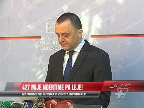 427 mijë ndërtime pa leje! - News, Lajme - Vizion Plus