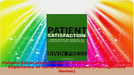 Patient Satisfaction Understanding and Managing the Experience of Care Second Edition Read Online