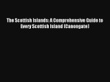 The Scottish Islands: A Comprehensive Guide to Every Scottish Island (Canongate) [Read] Online