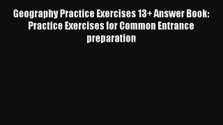Geography Practice Exercises 13+ Answer Book: Practice Exercises for Common Entrance preparation