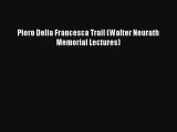 Piero Della Francesca Trail (Walter Neurath Memorial Lectures) [PDF] Online