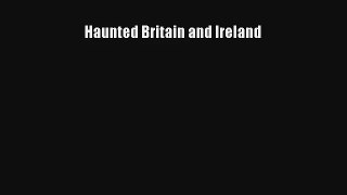 Haunted Britain and Ireland [Read] Full Ebook